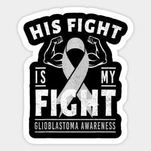 His Fight is Glioblastoma Cancer Awareness Sticker